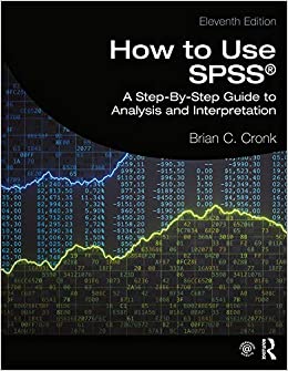 How to Use SPSS: A Step-By-Step Guide to Analysis and Interpretation 11th Edition : ISBN 9780367355692